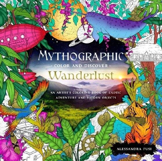 Mythographic. Color and Discover. Wanderlust. An Artist's Coloring Book of Exotic Adventure and Hidden Objects | Mythographic: Wanderlust - An Artist's Coloring Book