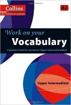 Vocabulary. B2 | Collins Work on Your Vocabulary: Upper Intermediate B2