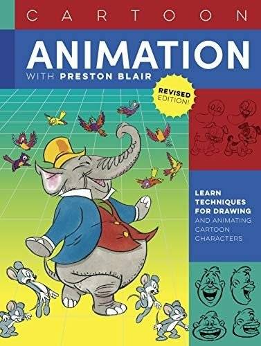 Cartoon Animation with Preston Blair: Learn the Techniques for Drawing and Animating Cartoon Characters | Cartoon Animation with Preston Blair: Learn the Techniques for Drawing and Animating Cartoon Characters