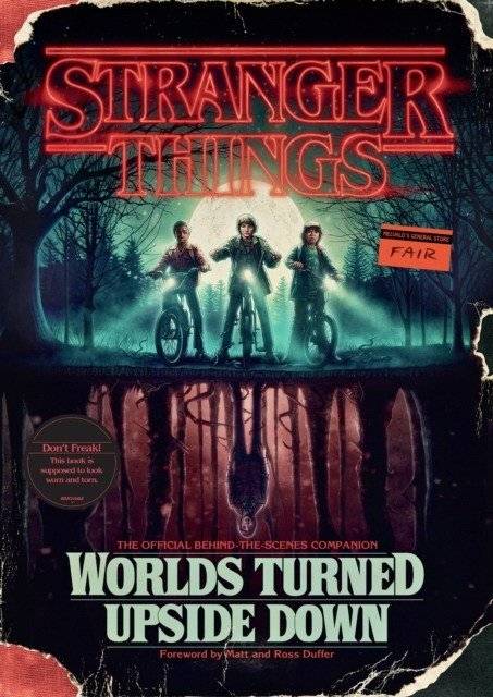 Stranger Things: Worlds Turned Upside Down: The Official Behind-The-Scenes Companion | Stranger Things: Worlds Turned Upside Down: The Official Behind-The-Scenes Companion