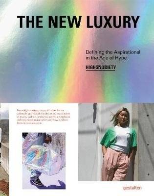 The New Luxury. Defining the Aspirational in the Age of Hype | The New Luxury: Defining Aspiration in the Hype Era