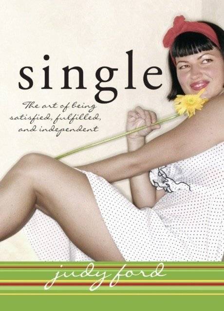 Single: the art of being satisfied, fulfilled and independent | Single: The Art of Being Satisfied, Fulfilled, and Independent