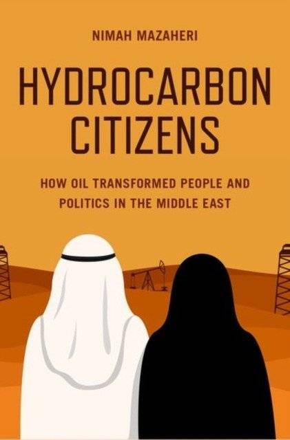 Hydrocarbon Citizens: How Oil Transformed People and Politics in the Middle East | Hydrocarbon Citizens: How Oil Transformed People and Politics in the Middle East
