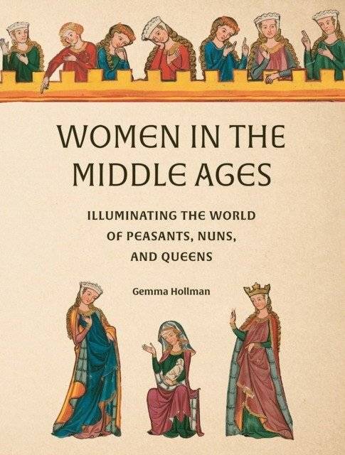 Женщины в Средние века: Освещая мир крестьян, монахинь и королев | Women in the Middle Ages: Illuminating the World of Peasants, Nuns, and Queens