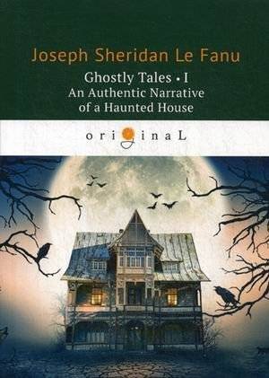 Ghostly Tales-I. An Authentic Narrative of a Haunted House | Ghostly Tales-I: An Authentic Narrative of a Haunted House