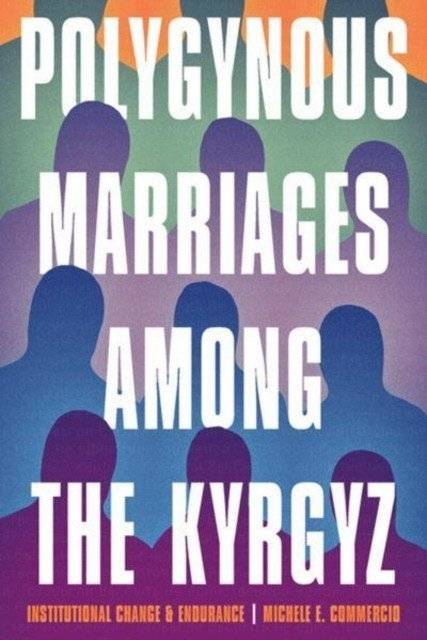 Polygynous Marriages among the Kyrgyz Institutional Change and Endurance | Polygynous Marriages Among the Kyrgyz: Institutional Change and Endurance
