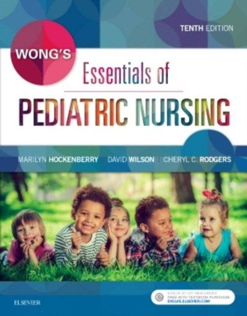 Wong's Essentials of Pediatric Nursing, 10 ed. Mosby 2016 | Wong's Essentials of Pediatric Nursing, 10th Edition