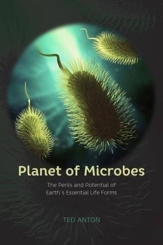 Planet of Microbes: The Perils and Potential of Earth's Essential Life Forms | Planet of Microbes: The Perils and Potential of Earth's Essential Life Forms