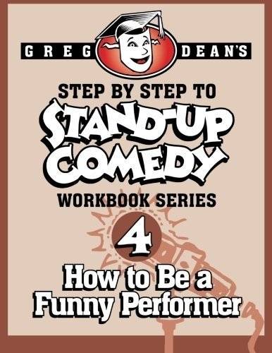 Step by Step to Stand-Up Comedy - Workbook Series: Workbook 4: How to Be a Funny Performer | Step by Step to Stand-Up Comedy: Workbook 4