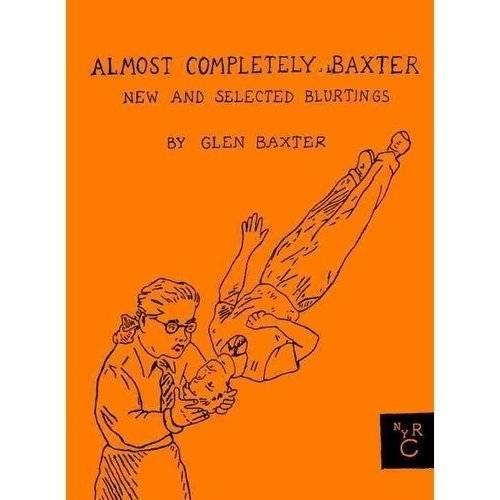 Almost Completely Baxter: New and Selected Blurtings | Almost Completely Baxter: New and Selected Blurtings