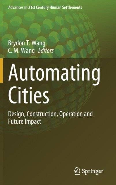 Automating Cities: Design, Construction, Operation and Future Impact | Automating Cities: Design, Construction, Operation, and Future Impact