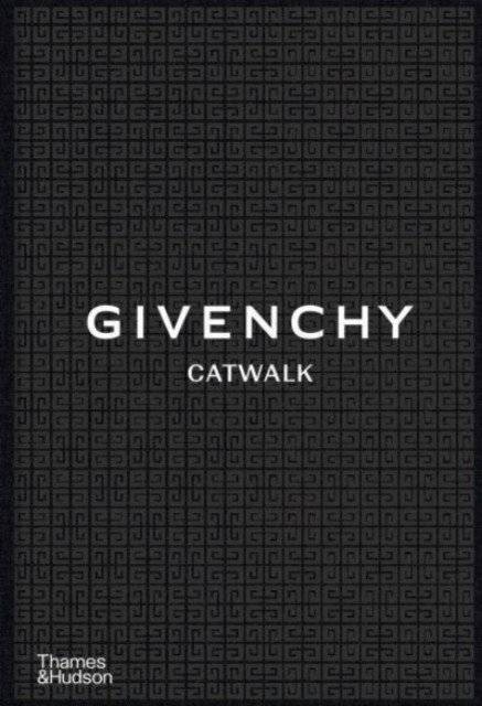 Givenchy Catwalk : The Complete Collections | Givenchy Catwalk: The Complete Collections