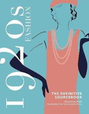 1920-е годы. Мода. Исчерпывающий справочник | 1920s Fashion: The Definitive Sourcebook