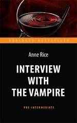 Interview with the Vampire. Адаптированная книга для чтения на английском языке. Pre-Intermediate | Interview with the Vampire: Pre-Intermediate English Reader