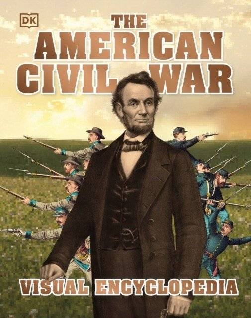 The American Civil War Visual Encyclopedia | The American Civil War Visual Encyclopedia