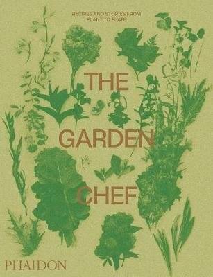 Сад-шеф-повар. Рецепты и истории от растения до тарелки | The Garden Chef: Recipes and Stories from Plant to Plate