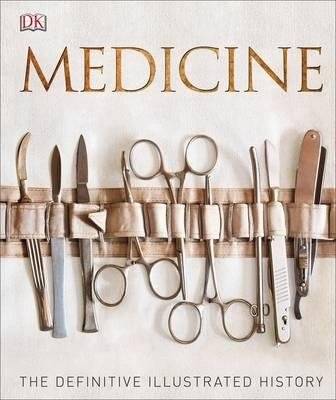 Медицина: Полная иллюстрированная история | Medicine: The Definitive Illustrated History