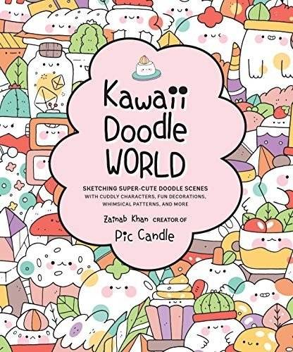 Kawaii Doodle World: Sketching Super-Cute Doodle Scenes with Cuddly Characters, Fun Decorations, Whimsical Patterns, and More | Kawaii Doodle World: Sketching Super-Cute Scenes