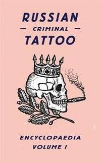 Russian Criminal Tattoo Encyclopaedia Vol I | Russian Criminal Tattoo Encyclopaedia Vol I
