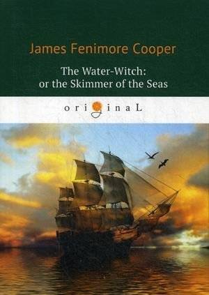 The Water-Witch: or the Skimmer of the Seas | The Water-Witch: or the Skimmer of the Seas