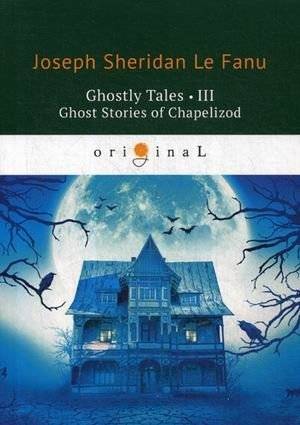 Призрачные истории-III. Истории о привидениях Чапелизoда | Ghostly Tales-III: Ghost Stories of Chapelizod