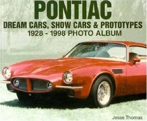 Pontiac Dream Cars, Show Cars & Prototypes 1928-1998 Photo Album ( Photo Album Series ) | Pontiac Dream Cars, Show Cars & Prototypes 1928-1998 Photo Album