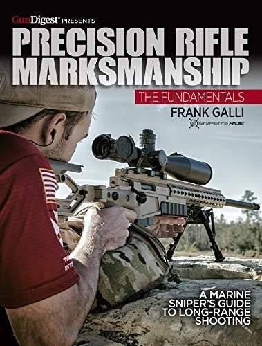 Precision Rifle Marksmanship: The Fundamentals - A Marine Sniper's Guide to Long Range Shooting | Precision Rifle Marksmanship: The Fundamentals - A Marine Sniper's Guide to Long Range Shooting