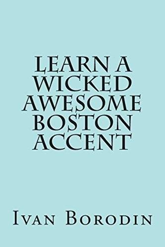 Learn a Wicked Awesome Boston Accent | Learn a Wicked Awesome Boston Accent