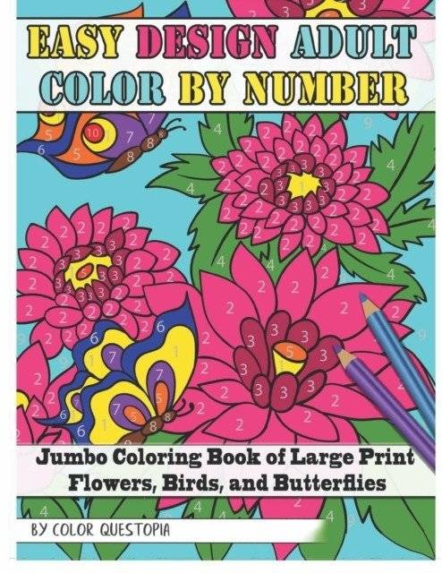 Easy Design Adult Color By Number - Jumbo Coloring Book of Large Print Flowers, Birds, and Butterflies | Easy Design Adult Color by Number - Jumbo Coloring Book of Large Print Flowers, Birds, and Butterflies