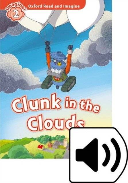 Oxford Read and Imagine 2. Clunk in the Clouds with Audio Download (access card inside) | Clunk in the Clouds