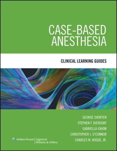 Case-based anesthesia clin learn gde | Case-Based Anesthesia Clinical Learning Guide