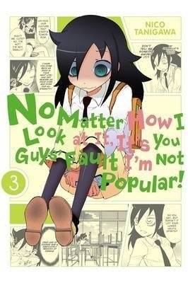 No Matter How I Look at It, It's You Guys' Fault I'm Not Popular!, Vol. 3 | WataMote Vol. 3