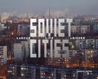 Советские города. Труд, быт и досуг | Soviet Cities: Labour, Life & Leisure