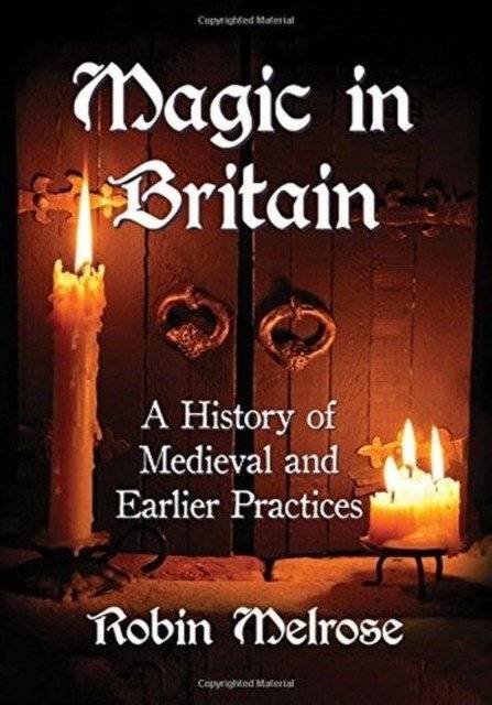 Магия в Британии: История средневековых и более ранних практик | Magic in Britain: A History of Medieval and Earlier Practices