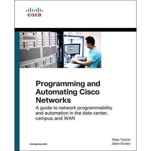 Программирование и автоматизация сетей Cisco: Руководство по сетевой программируемости и автоматизации в центре обработки данных, кампусе и WAN | Programming and Automating Cisco Networks: A Guide to Network Programmability and Automation