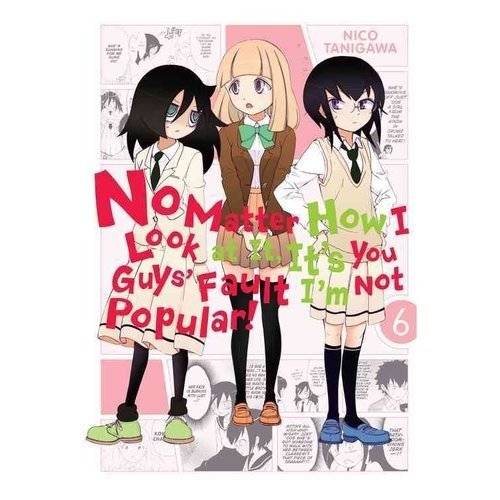 No Matter How I Look at It, It's You Guys' Fault I'm Not Popular!, Vol. 6 | No Matter How I Look at It, It's You Guys' Fault I'm Not Popular!, Vol. 6