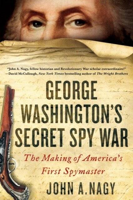 George Washington's Secret Spy War: The Making of America's First Spymaster | George Washington's Secret Spy War: The Making of America's First Spymaster