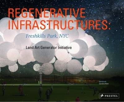 Regenerative Infrastructures. Freshkills Park NYC, Land Art Generator Initiative | Regenerative Infrastructures: Freshkills Park NYC & Land Art Generator Initiative