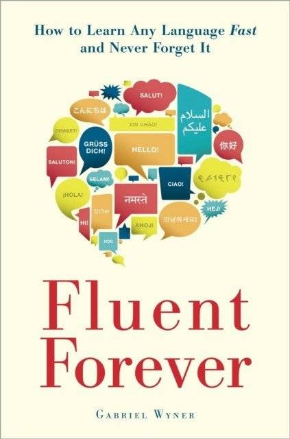 Fluent Forever: How to Learn Any Language Fast and Never Forget It | Fluent Forever: How to Learn Any Language Fast and Never Forget It