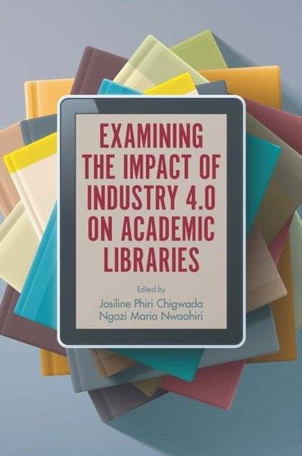 Examining the Impact of Industry 4.0 on Academic Libraries | Examining the Impact of Industry 4.0 on Academic Libraries
