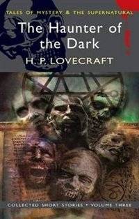 The Haunter of the Dark: Collected Short Stories: v. 3 | The Haunter of the Dark: Collected Short Stories, Vol. 3