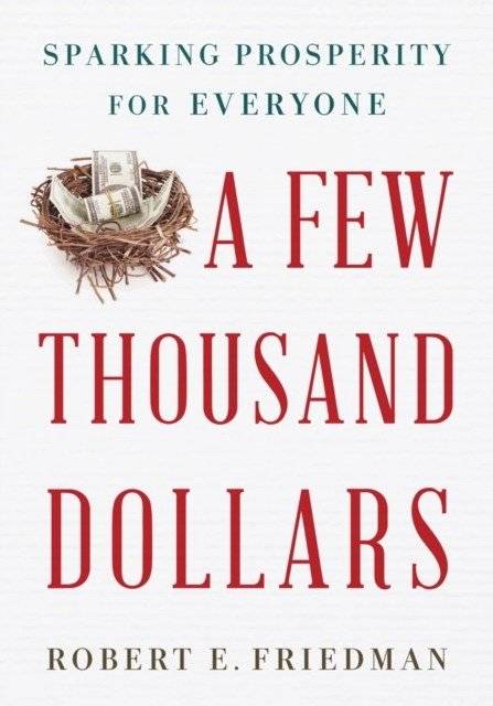 A Few Thousand Dollars: Sparking Prosperity for Everyone | A Few Thousand Dollars: Sparking Prosperity for Everyone