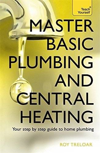 Master Basic Plumbing and Central Heating: Teach Yourself | Master Basic Plumbing and Central Heating: Teach Yourself