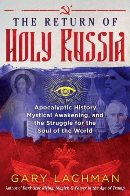 Возвращение Святой Руси: Апокалиптическая история, мистическое пробуждение и борьба за душу мира | The Return of Holy Russia: Apocalyptic History, Mystical Awakening, and the Struggle for the Soul of the World