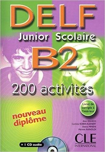 Delf Junior Scolaire B2: 200 Activités (+ Audio CD) | Delf Junior Scolaire B2: 200 Activités (+ Audio CD)