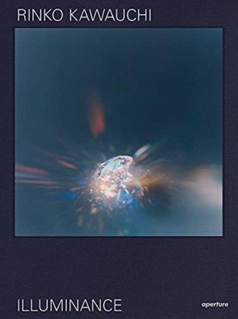 Rinko Kawauchi: Illuminance: The Ten Year Anniversary Edition | Rinko Kawauchi: Illuminance: The Ten Year Anniversary Edition