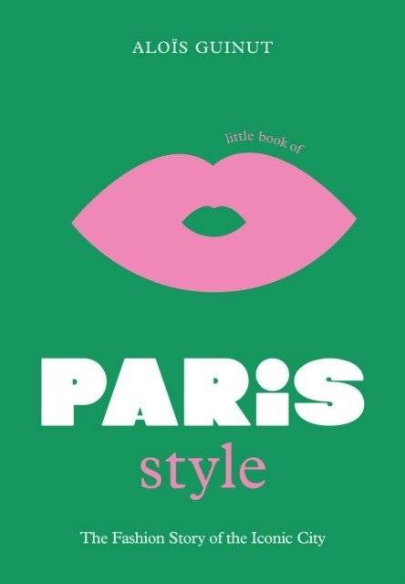 Маленькая книга парижского стиля: история моды культового города: 2 | Little Book of Paris Style: The Fashion Story of the Iconic City