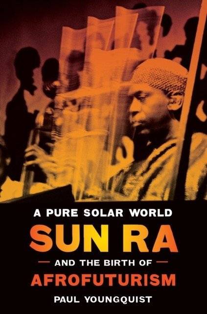 Чистый солнечный мир: Сан Ра и рождение Афрофутуризма | A Pure Solar World: Sun Ra and the Birth of Afrofuturism