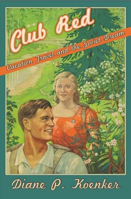 Club Red: Vacation Travel and the Soviet Dream | Club Red: Vacation Travel and the Soviet Dream