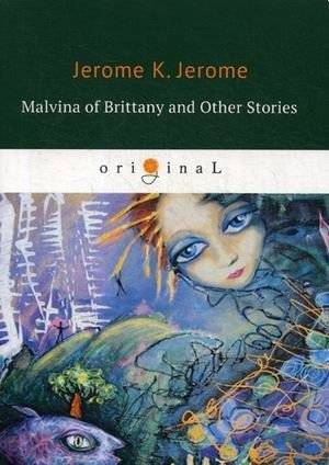Мальвина Бретани и другие истории | Malvina of Brittany and Other Stories